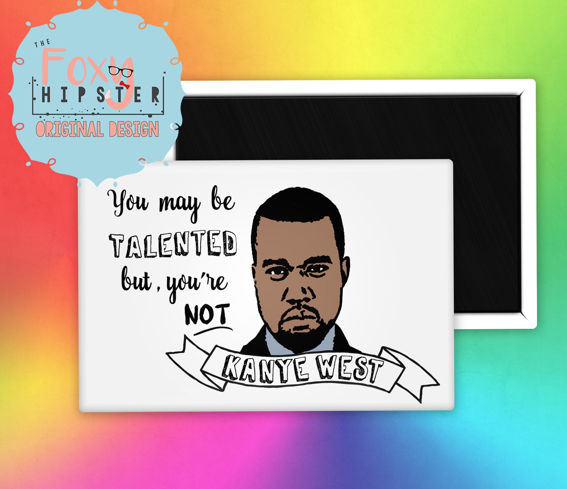 Funny Kanye West Fridge Magnet - Celebrity Quote Decorative Magnet for Refrigerator, Office & Home - Perfect Gift for Music Fans & Pop Culture Lovers
