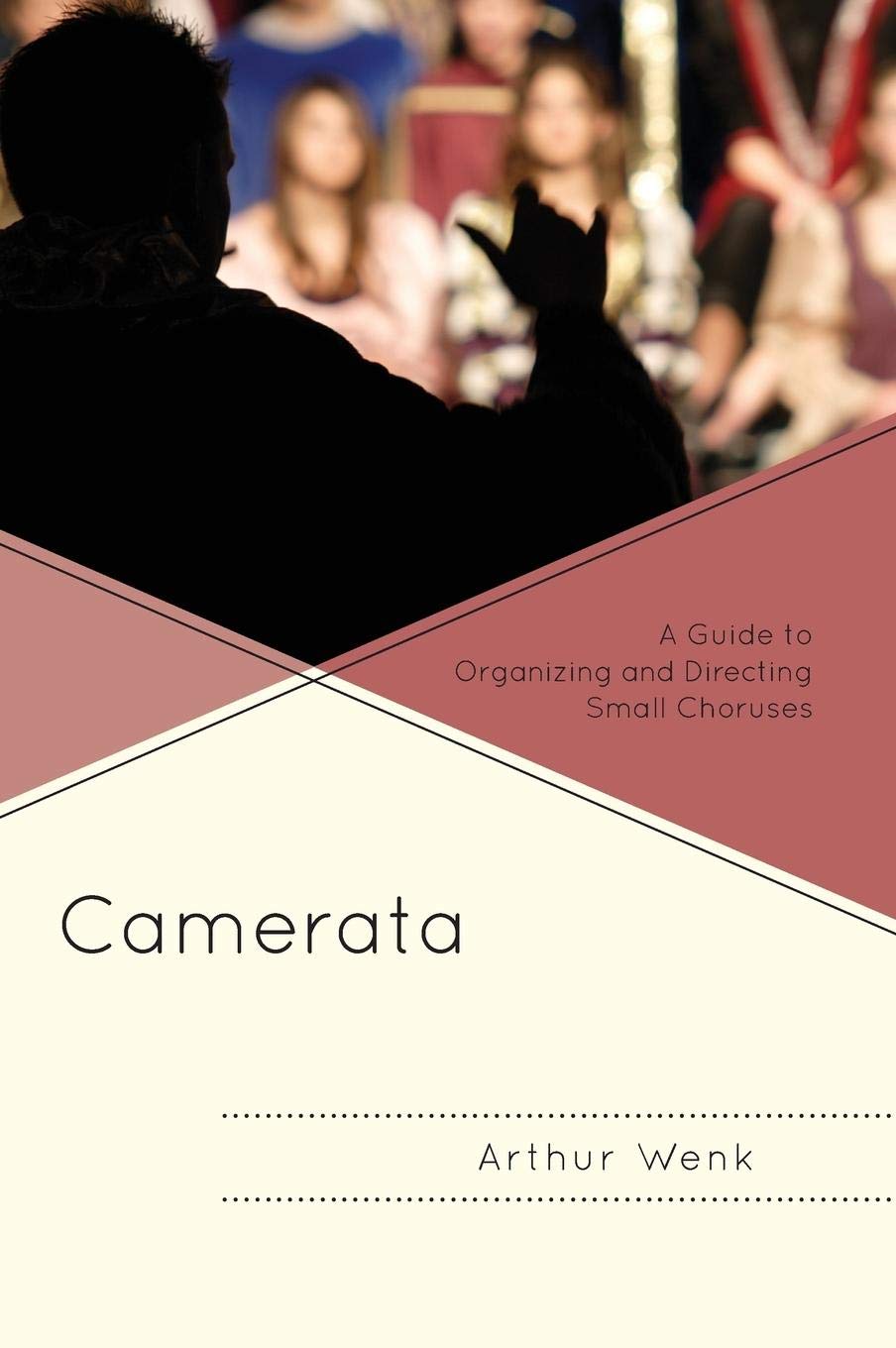 Camerata: The Ultimate Guide to Organizing and Directing Small Choruses | Tips for Church Choirs, School Ensembles & Community Singing Groups