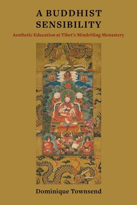 Buddhist Sensibility: Aesthetic Education at Tibet's Mindröling Monastery | Tibetan Buddhist Art & Meditation Practices for Spiritual Growth