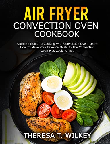 Best Air Fryer Convection Oven Cookbook: Ultimate Guide & Recipes for Healthy Meals | Easy Cooking Tips for Beginners | Perfect for Family Dinners & Quick Weeknight Meals