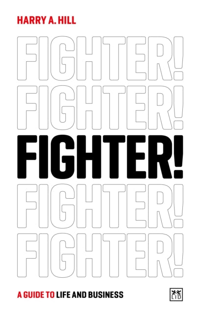 Fighter! A Guide to Life and Business - Essential Strategies for Entrepreneurs, Career Growth & Personal Development | Perfect for Business Owners, Professionals & Self-Improvement