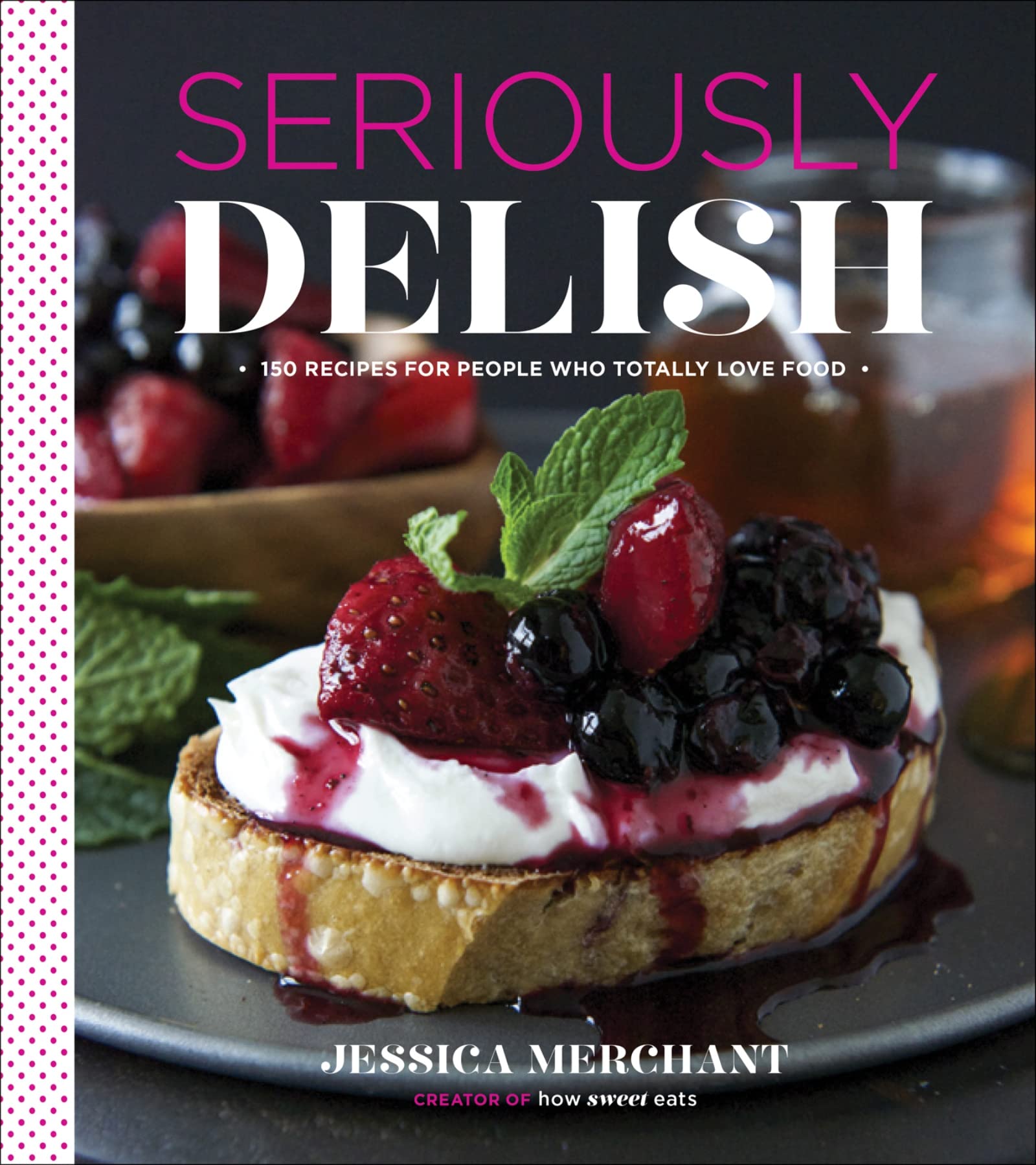 Seriously Delish: 150 Easy & Flavorful Recipes for Food Lovers | Perfect for Home Cooking, Meal Prep & Dinner Parties