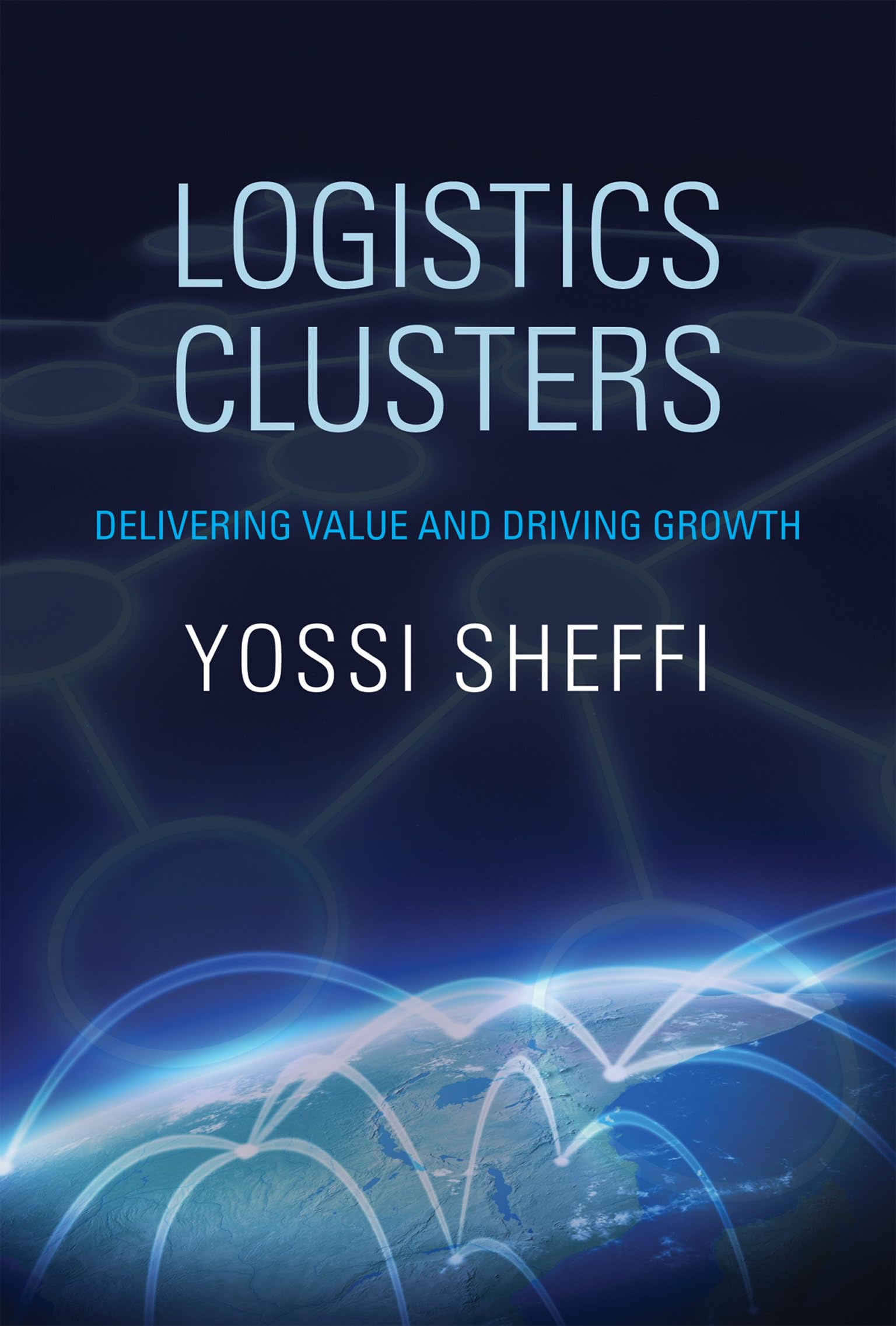 Logistics Clusters: Delivering Value and Driving Growth - MIT Press Book on Supply Chain Management & Business Strategy | Perfect for Entrepreneurs, MBA Students & Logistics Professionals