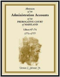 Abstracts of the Administration Accounts of the Prerogative Court of Maryland 1771-1777 (Libers 67-74) - Genealogy Research & Historical Documents for Ancestry Studies