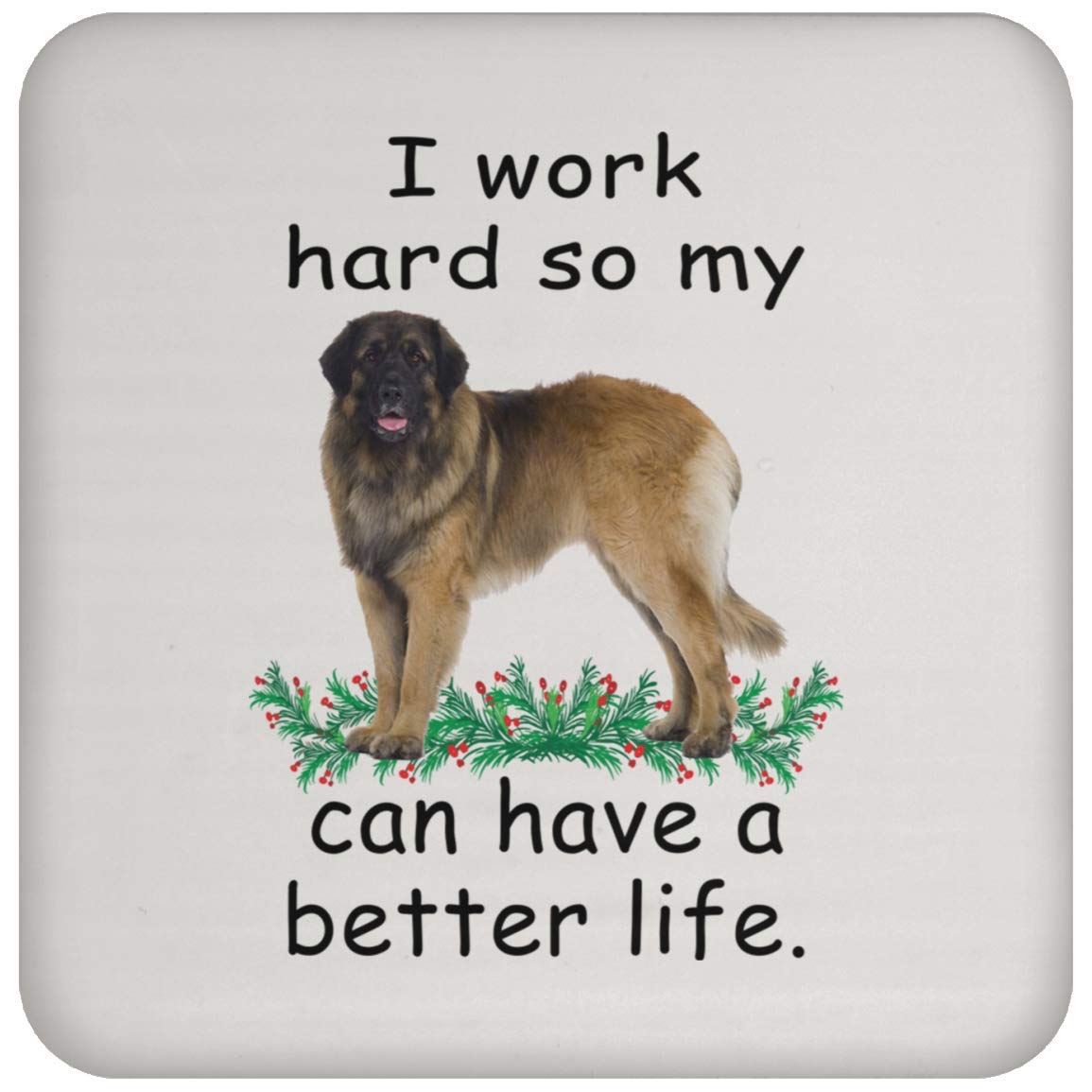 Funny Dog Coasters - Leonberger Sable Design with 'Can Live Better So My Dog Can Have A Better Life' Quote - Perfect Christmas Gift for Dog Lovers in 2022 - Great for Home, Office or Party Use
