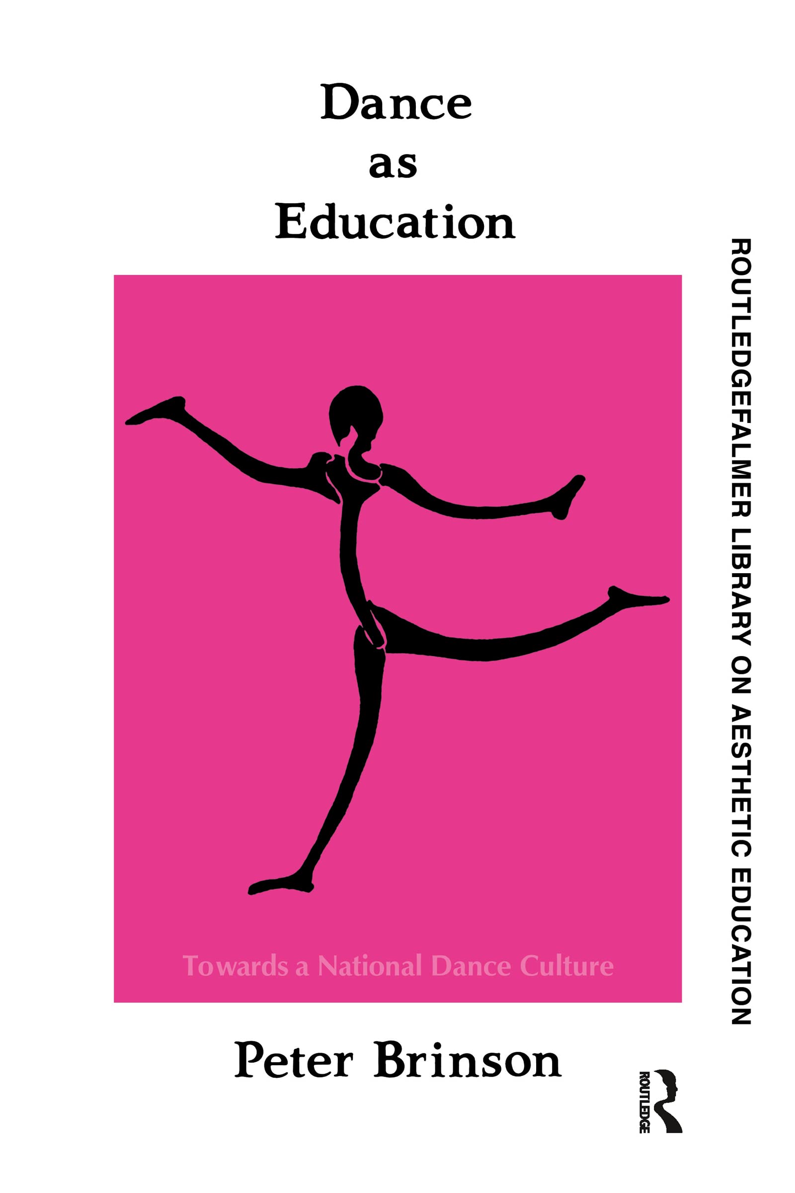Dance As Education: Building A National Dance Culture for Schools, Communities & Performances | Falmer Press Aesthetic Education Series