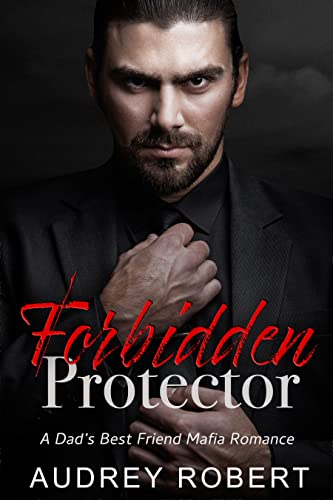 Forbidden Protector: A Dad's Best Friend Mafia Romance - The Chicago Mob Series - Perfect for Fans of Dark Romance and Suspenseful Love Stories