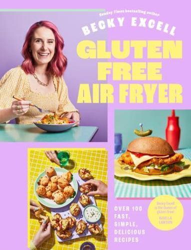 Gluten-Free Air Fryer Cookbook: 100+ Quick, Easy & Delicious Recipes for Healthy Meals, Snacks & Family Dinners