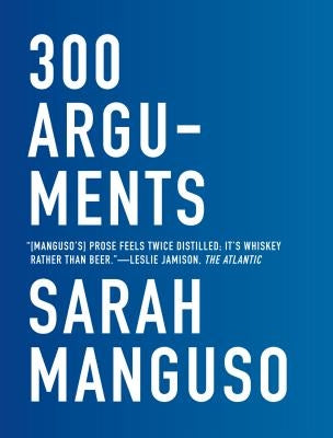 300 Arguments by Sarah Manguso - 9781555977641 | Thought-Provoking Essays for Reflection & Discussion - Perfect for Book Clubs & Personal Growth