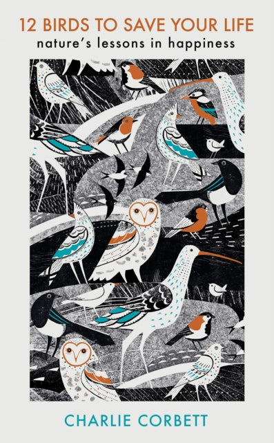 12 Birds to Save Your Life: Nature's Lessons in Happiness by Charlie Corbett - Inspirational Book for Bird Lovers & Nature Enthusiasts - Perfect for Self-Help, Mindfulness & Outdoor Reading