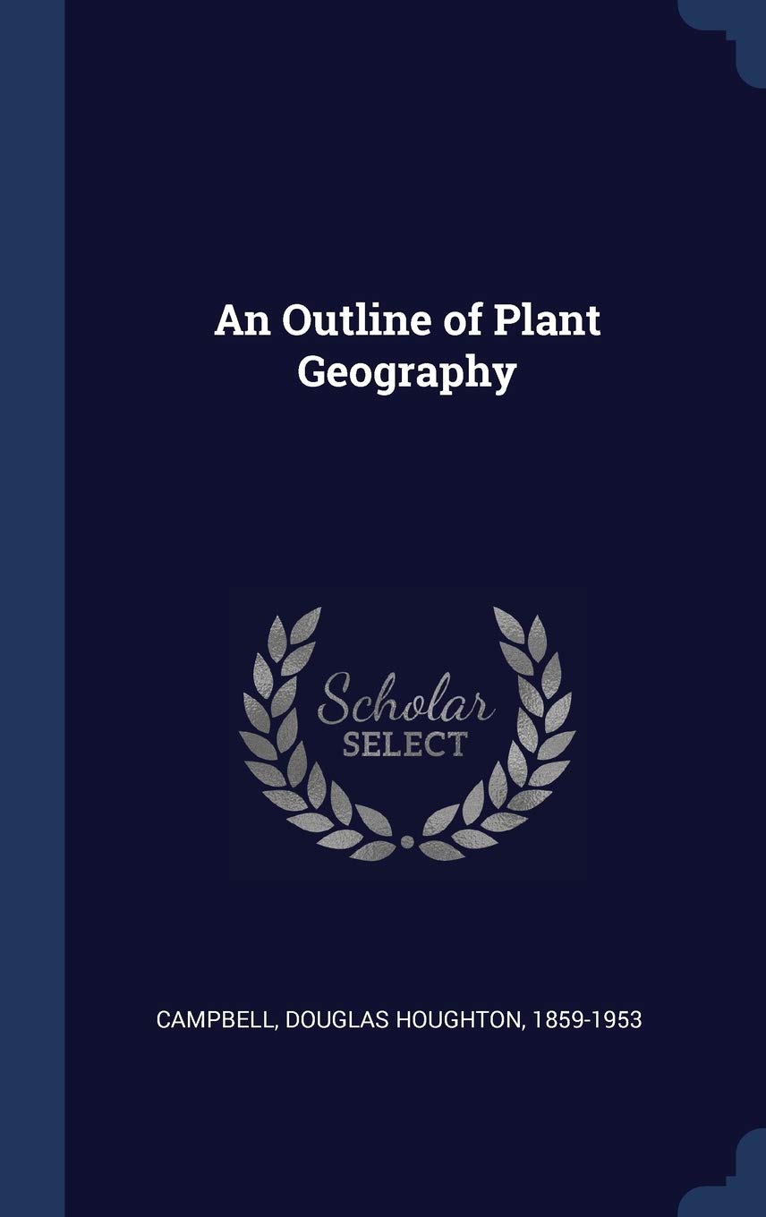 An Outline of Plant Geography - Comprehensive Guide to Global Plant Distribution & Ecosystems | Perfect for Botany Students, Researchers & Nature Enthusiasts