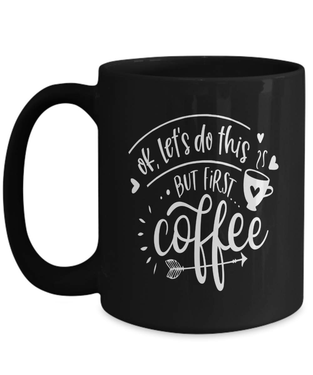 Funny Coffee Mug - 'Ok Let's Do This But First Coffee' Motivational Morning Cup, Ceramic Tea Cup for Office Desk, Best Gift for Coffee Lovers & Coworkers - Perfect for Breakfast, Work Motivation & Daily Inspiration