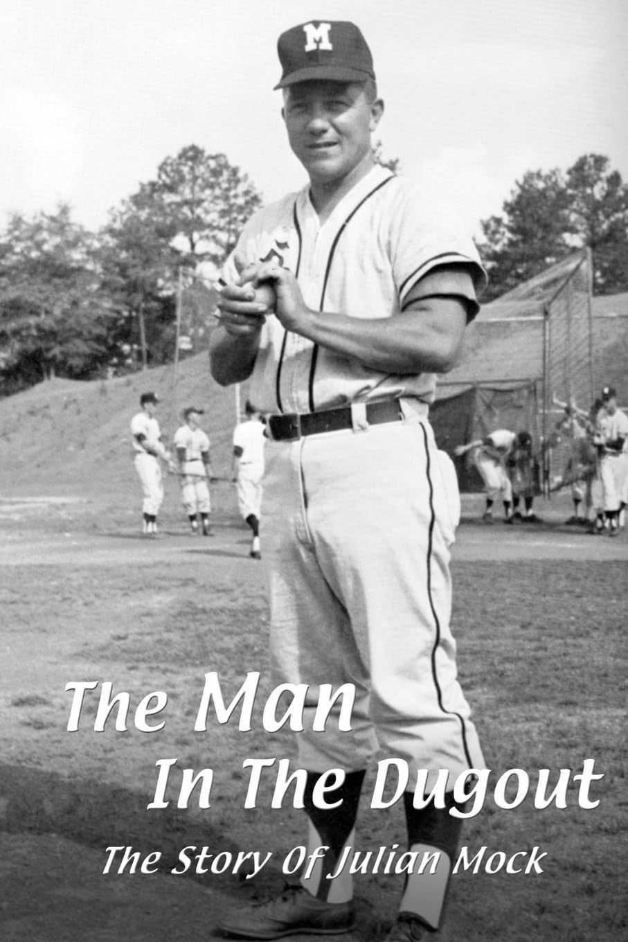 The Man In The Dugout: The Inspiring True Story of Julian Mock - Baseball Biography & Sports Memoir | Perfect for Baseball Fans, Coaches & Sports Enthusiasts