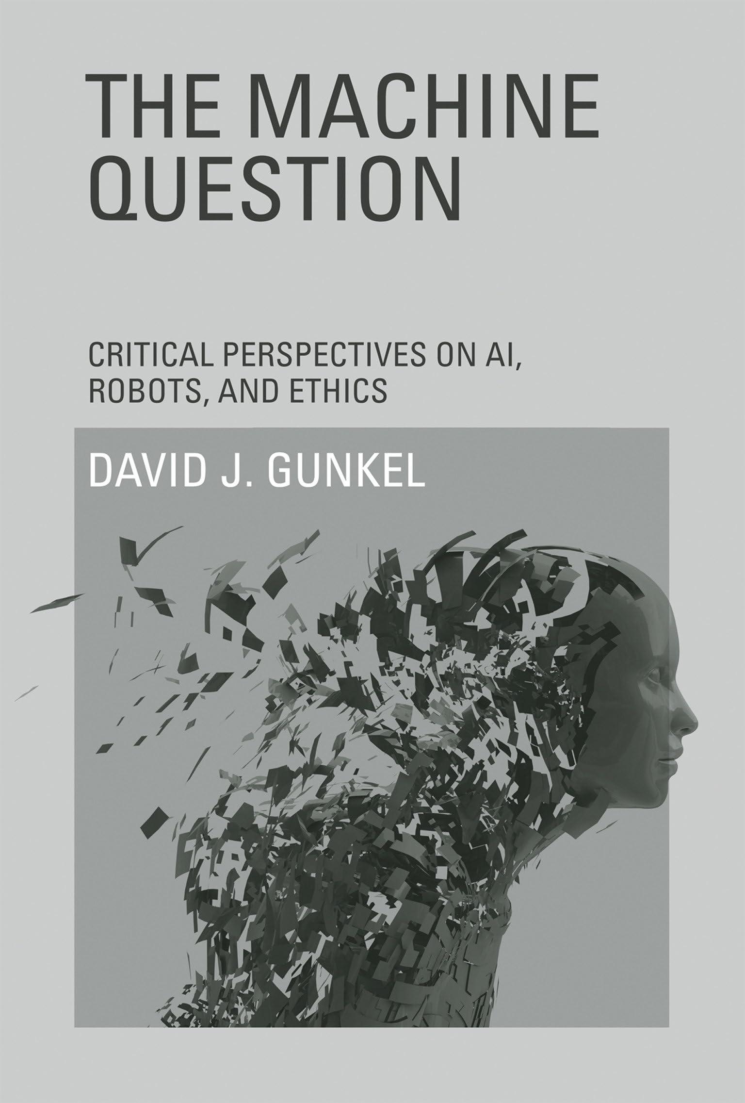 The Machine Question: Critical Perspectives on AI, Robots, and Ethics | MIT Press | Essential Reading for Tech Ethics, Philosophy & AI Policy Discussions