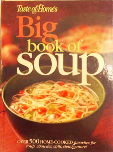 Taste of Home's Big Book of Soup - 400+ Comforting Recipes for Every Season | Easy Homemade Soups, Stews & Chilis | Perfect for Family Dinners, Meal Prep & Cold Weather Comfort