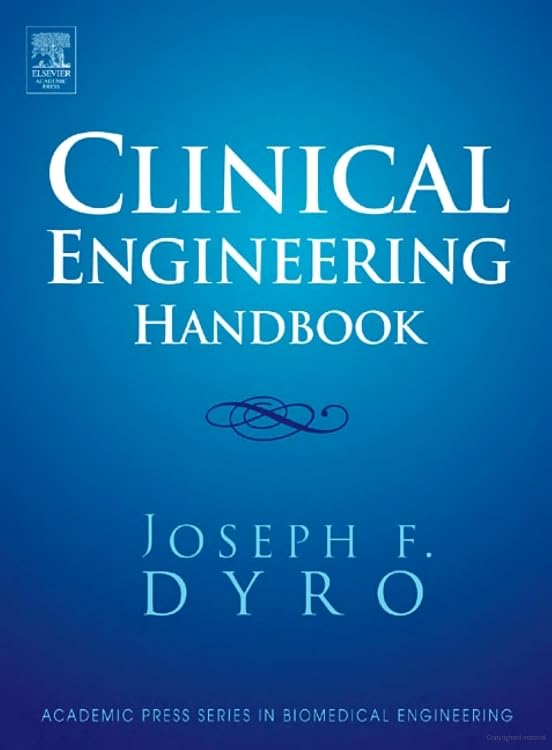 Clinical Engineering Handbook - Comprehensive Guide for Biomedical Engineering Professionals | Academic Press Series | Ideal for Students, Researchers & Healthcare Practitioners
