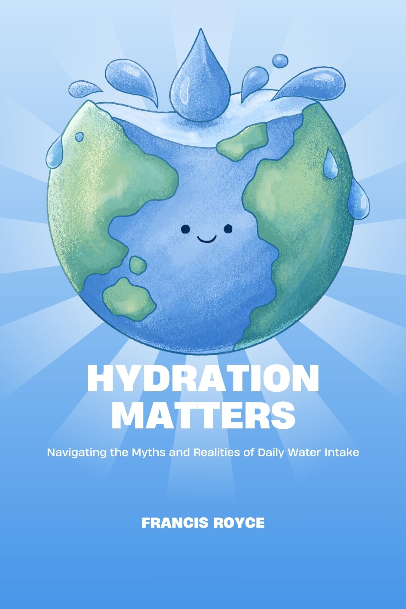 Stay Hydrated & Healthy: The Ultimate Guide to Daily Water Intake Myths & Facts | Health, Diet & Fitness Book 5 | Perfect for Athletes, Weight Loss & Wellness Enthusiasts