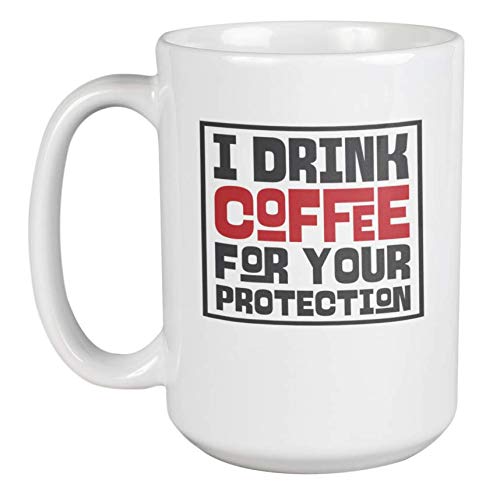 Funny Coffee Mug - 'I Drink Coffee for Your Protection' Quote - 15oz Ceramic Tea & Coffee Cup - Perfect for Office, Home, or Gift