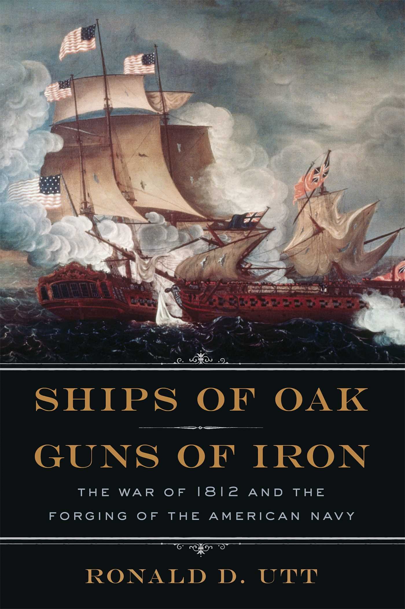 Ships of Oak, Guns of Iron: The War of 1812 and the Forging of the American Navy - Historical Book on US Naval Warfare | Perfect for History Buffs & Military Enthusiasts