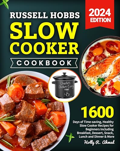 Russell Hobbs Slow Cooker Cookbook: 1600 Easy & Healthy Crockpot Recipes for Beginners - Breakfast, Lunch, Dinner, Desserts & Snacks | Perfect for Busy Families, Meal Prep & Healthy Eating