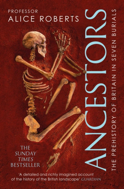 Ancestors: A Prehistory of Britain in Seven Burials by Alice Roberts - Archaeology Book for History Enthusiasts | Perfect for Classroom Studies & British History Research