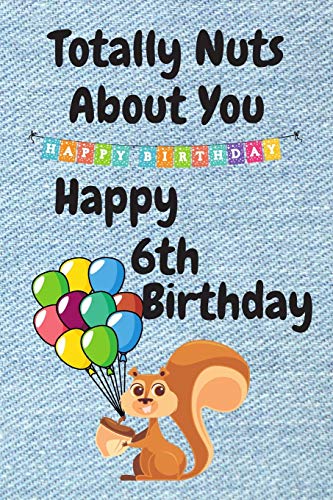 Happy 6th Birthday Card - Funny 'Totally Nuts About You' Greeting Card for Kids, Sister, Boyfriend or Husband - Perfect Birthday Card Alternative for 6 Year Olds (Great for Birthday Parties & Celebrations)