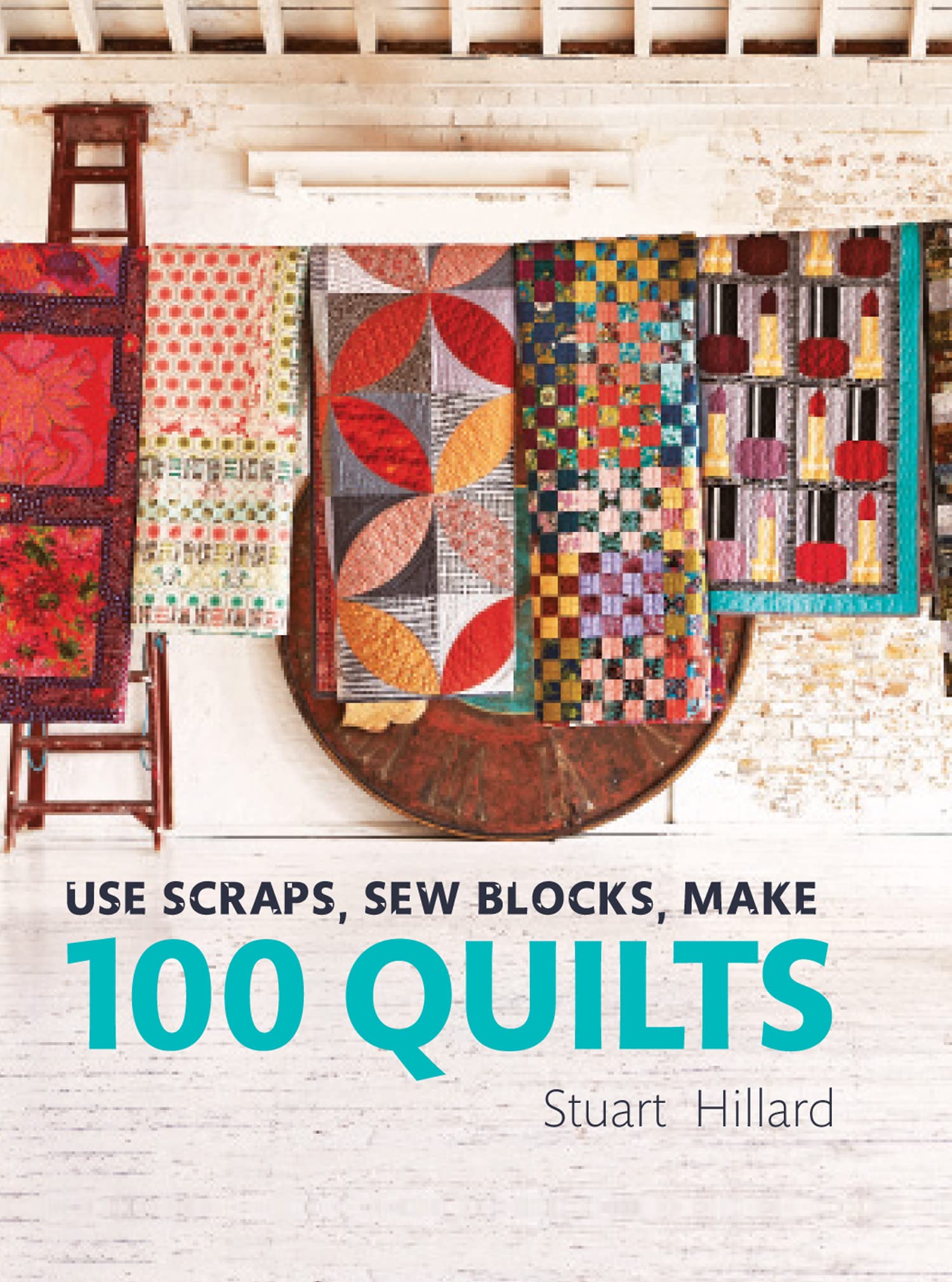 Scrap Quilting Guide: How to Sew Blocks & Make 100 Beautiful Quilts - Perfect for Beginners, Home Decor & Gift Ideas
