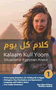 Learn Egyptian Arabic - Kalaam Kull Yoom Everyday Phrases by Alaa Abou El Nour & Matthew Aldrich | Arabic Language Learning Book for Travelers & Beginners | Perfect for Studying, Visiting Egypt & Cultural Immersion