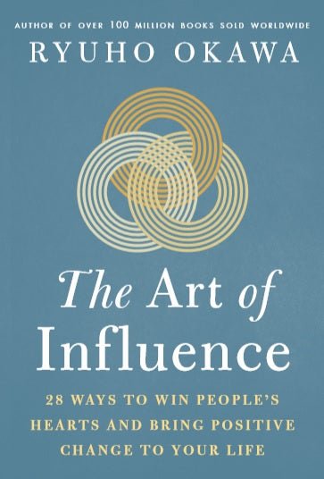 The Art of Influence: 28 Proven Ways to Win Hearts & Create Positive Change - Self-Help Book by Ryuho Okawa | Perfect for Personal Growth, Leadership Development & Building Stronger Relationships
