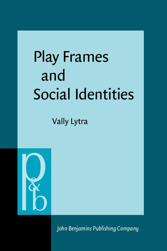 Play Frames and Social Identities: Contact Encounters in Greek Primary Schools - Pragmatics & Beyond New Series | Educational Research Book for Teachers & Linguists