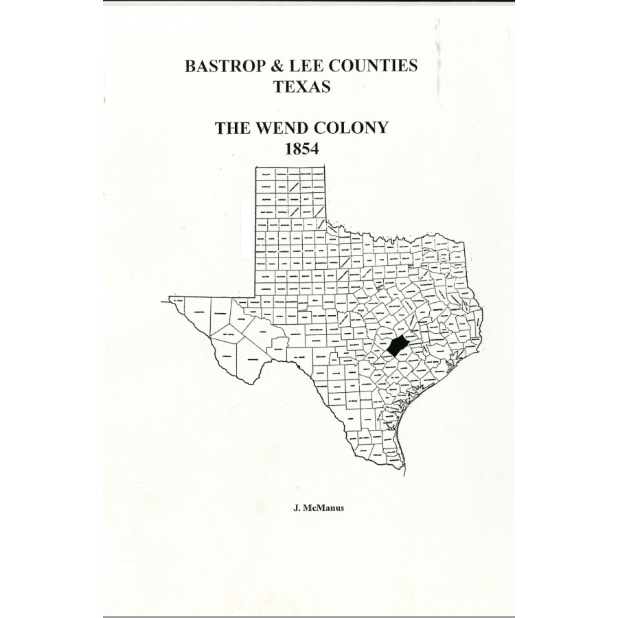 Bastrop and Lee Counties Texas: History of the Wend Colony 1854 - Explore Early Settlements & Pioneer Life in Texas