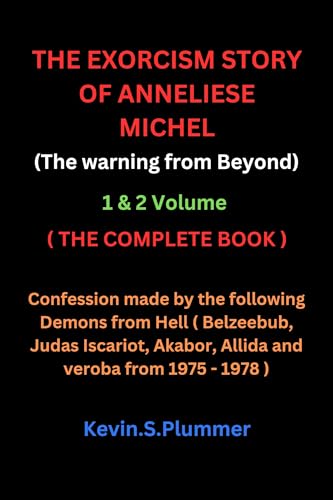 The Exorcism of Anneliese Michel: Complete Book Volumes 1 & 2 - True Demon Confessions (Beelzebub, Judas Iscariot, Akabor, Alli) | Paranormal Investigation, Religious Studies & Spiritual Protection Guide