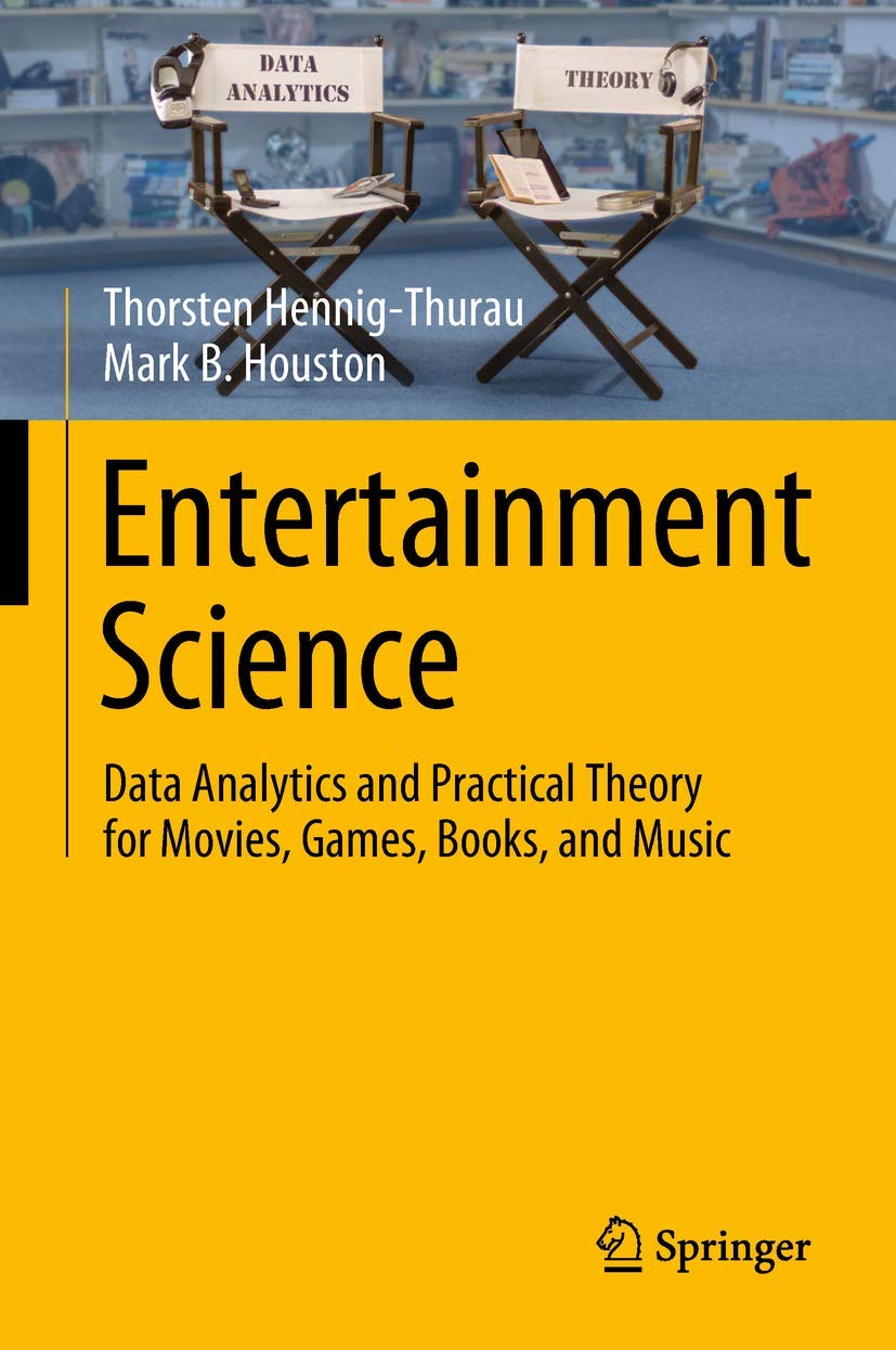 Entertainment Science: Data Analytics & Practical Theory for Movies, Games, Books & Music | Industry Insights for Content Creators & Media Professionals