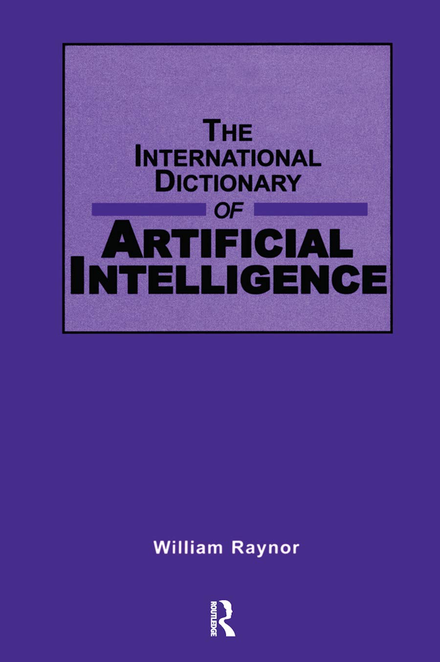 The International Dictionary of Artificial Intelligence - Comprehensive AI Terminology Reference Book for Students & Professionals | Business, Tech & Academic Research