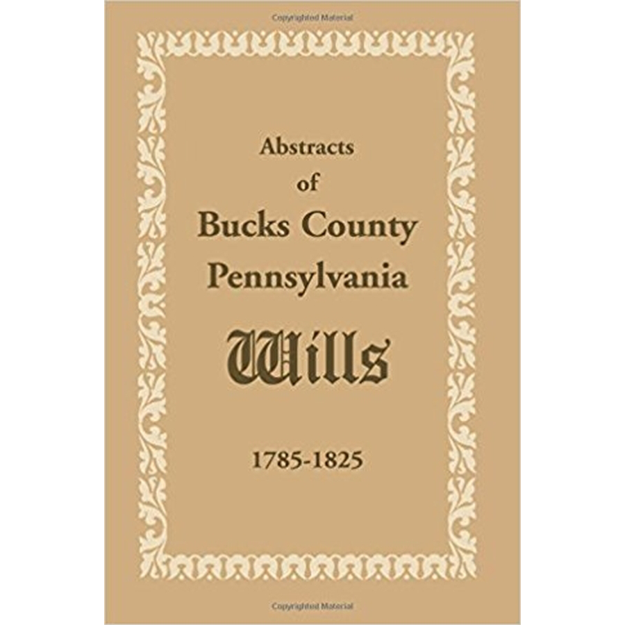 Abstracts of Bucks County Pennsylvania Wills 1785-1825 | Historical Genealogy Research Documents for Ancestry & Family Tree Research