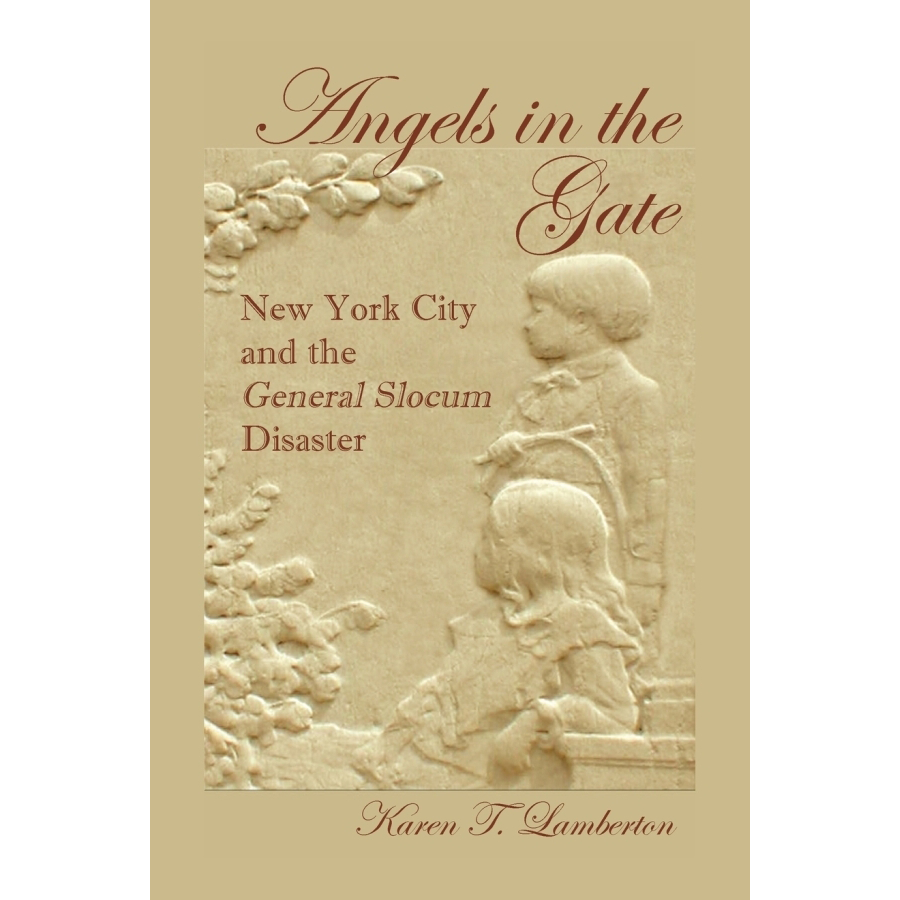 Angels in the Gate: The Tragic Story of New York City's General Slocum Disaster - Historical Book for American History Enthusiasts & Disaster Studies