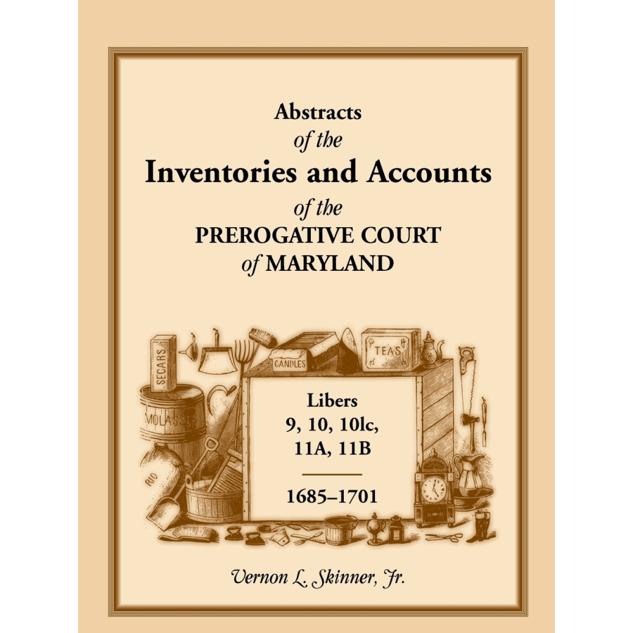 Abstracts of the Inventories and Accounts of the Prerogative Court of Maryland 1685-1701 - Libers 9, 10, 10lc, 11A, 11B | Genealogy Research & Historical Records for Ancestry Studies