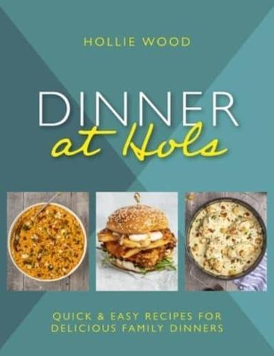 Quick & Easy Family Dinner Recipes | Delicious Homemade Meals for Busy Weeknights | Dinner At Hol's Cookbook