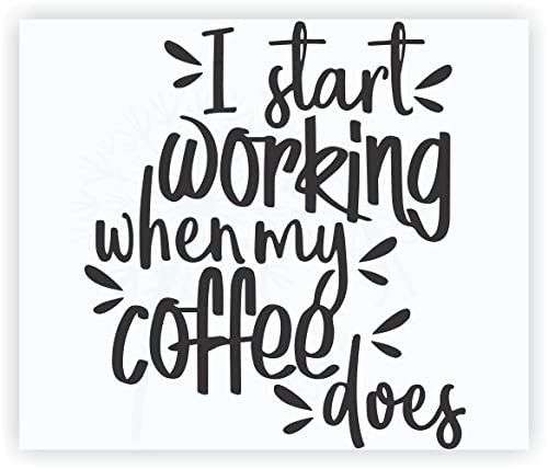 I Start Working When Coffee Does - Die-Cut Vinyl Wall Art - Matte Vinyl Wall Decal - Inspirational Kitchen & Dining Room Décor - 20.5