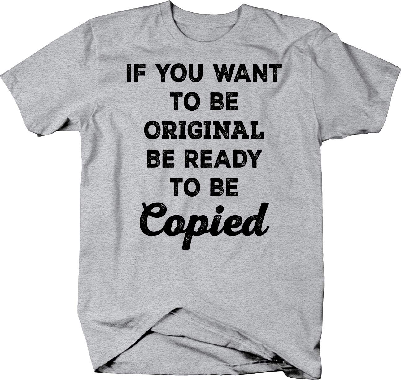 Original Be Ready to Be Copied Motivational T-Shirt - Inspirational Workout & Gym Apparel for Men & Women
