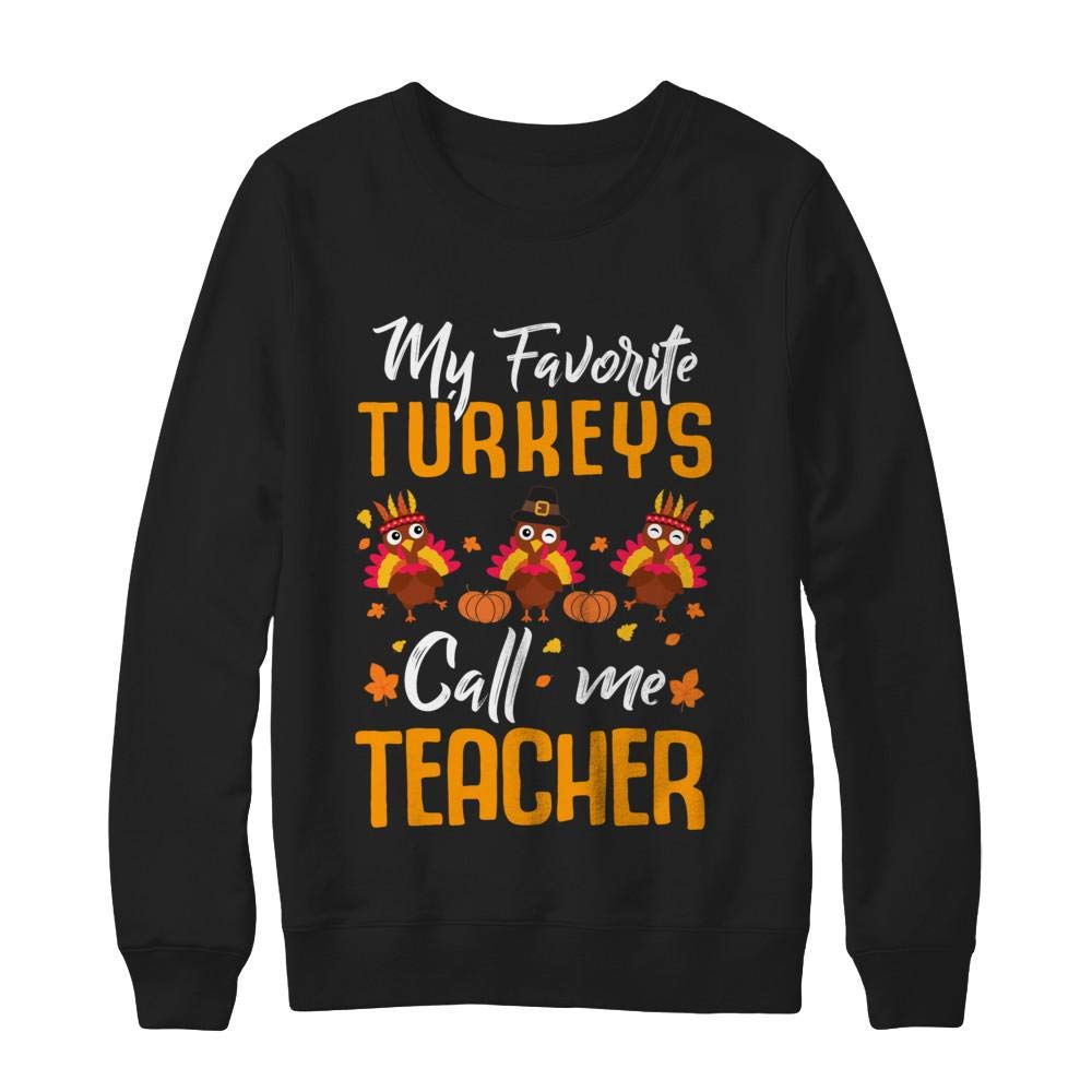Funny Thanksgiving Turkey Teacher T-Shirt & Sweatshirt - 'Call Me Teacher' Graphic Design - Perfect for Classroom, Family Gatherings & Holiday Parties