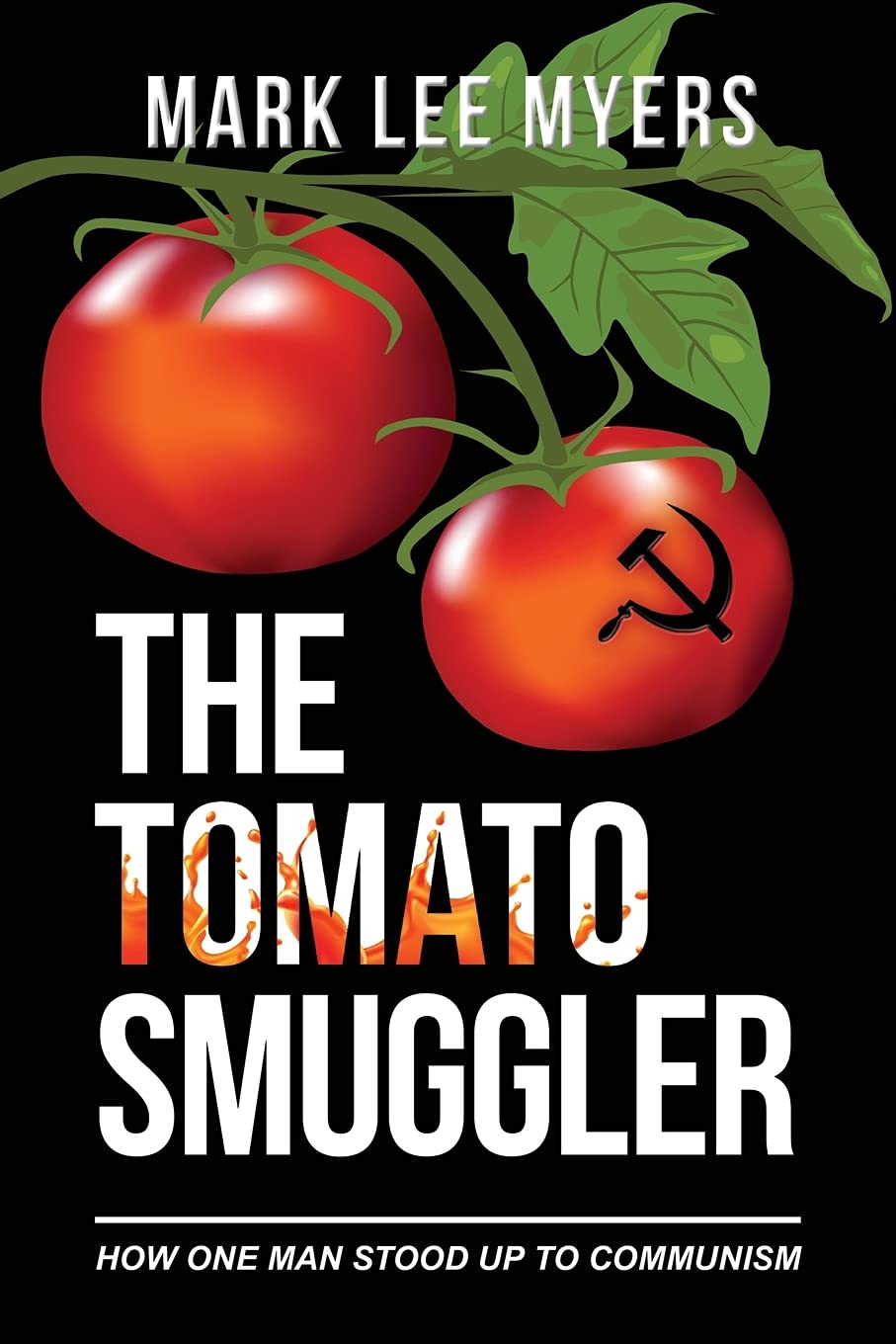 The Tomato Smuggler: True Story of One Man's Courage Against Communism - Inspiring Historical Book for Cold War Enthusiasts & Freedom Fighters