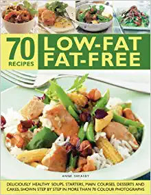 70 Low Fat & Fat-Free Recipes Cookbook - Healthy Eating for Weight Loss & Heart Health