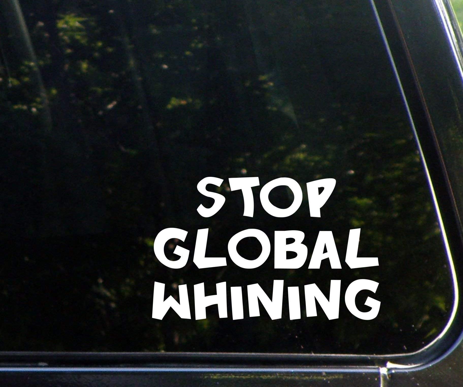 Stop Global Whining Die Cut Decal Sticker - 6