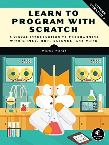 Learn to Program with Scratch: Visual Guide to Coding for Games, Art, Science, and Math | Perfect for Kids, Beginners, and Educators