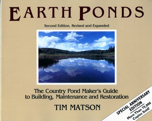 Earth Ponds: The Ultimate Guide to Building, Maintaining & Restoring Country Ponds | DIY Pond Construction, Water Feature Care & Natural Habitat Restoration for Backyards, Farms & Landscapes