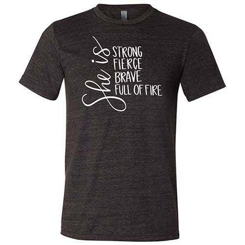 Unisex She Is Strong Fierce Brave & Full Of Fire T-Shirt - Inspirational Motivational Shirt for Women & Men - Perfect for Workouts, Gym, Casual Wear & Empowerment Events