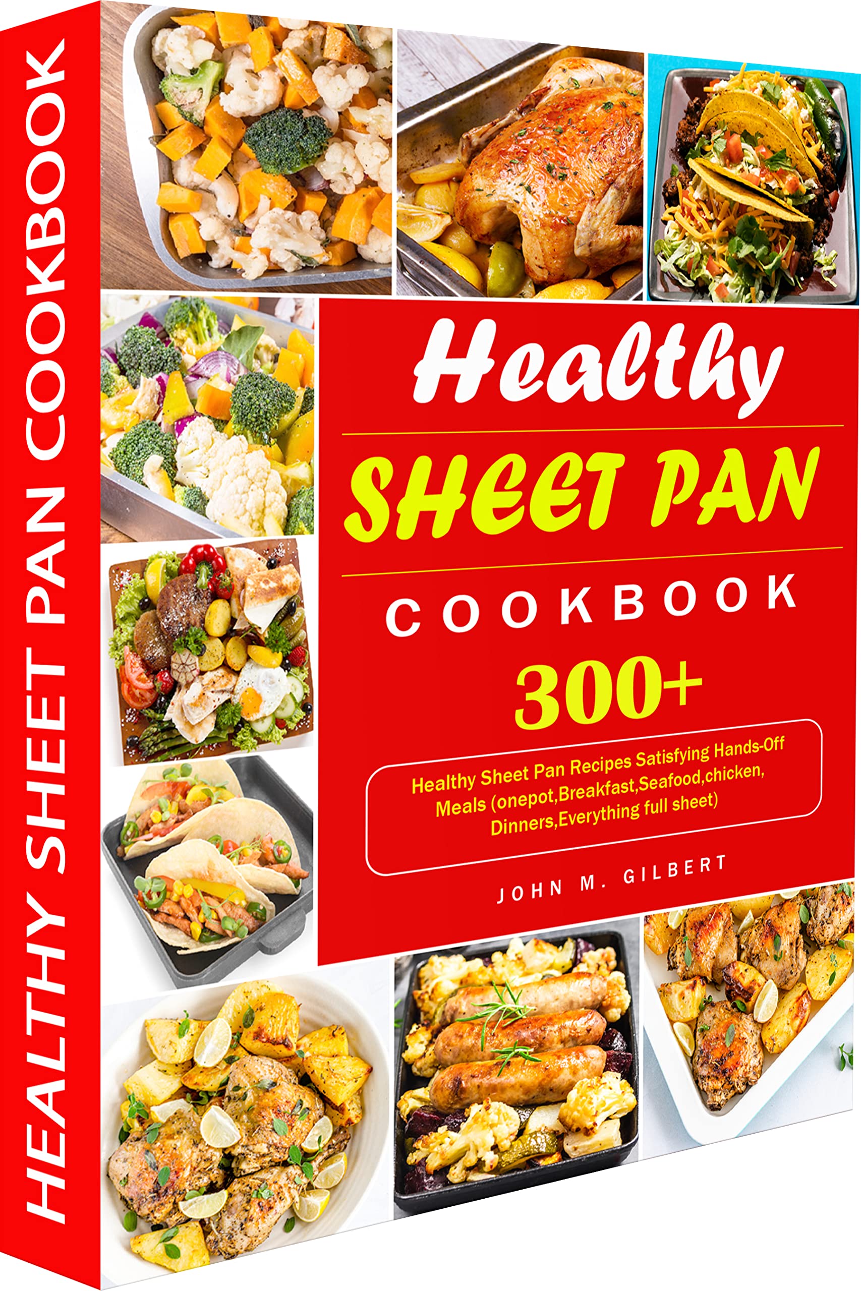 Healthy Sheet Pan Cookbook: 300+ Easy One-Pan Recipes for Hands-Off Meals (Breakfast, Seafood, Chicken, Dinners) - Perfect for Busy Weeknights & Family Dinners