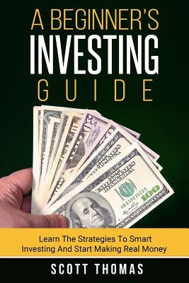 Smart Investing Guide for Beginners: Strategies to Build Wealth & Earn Real Money - Perfect for Stock Market, Retirement & Passive Income Planning