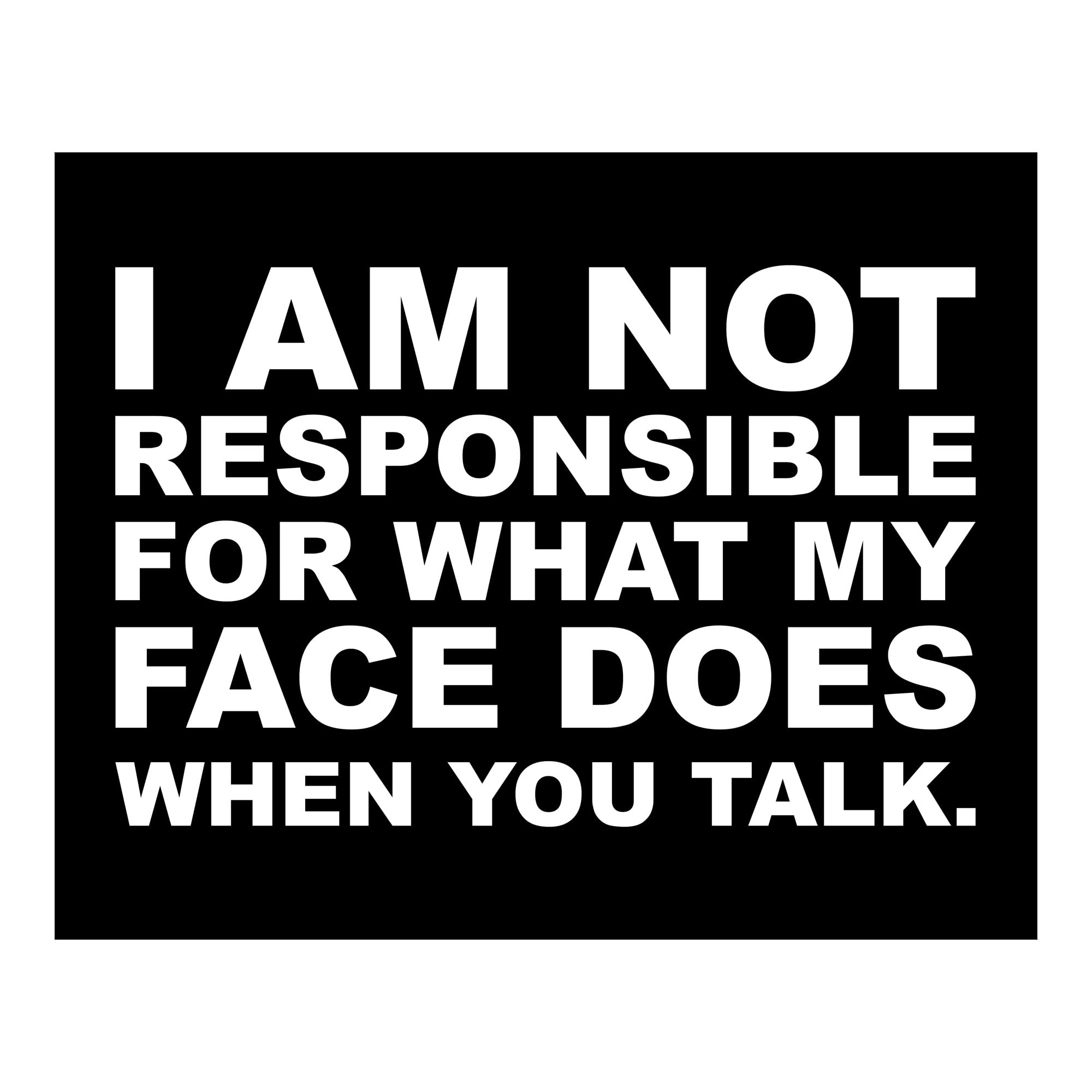 Not Responsible For My Face - Funny Sarcastic Wall Art Print, 10x8 Inches Unframed - Perfect for Home, Bedroom, Living Room, Bar & Office Decor | Great Gift Idea for Humor Lovers